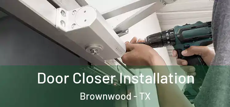  Door Closer Installation Brownwood - TX
