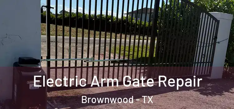Electric Arm Gate Repair Brownwood - TX