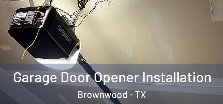  Garage Door Opener Installation Brownwood - TX