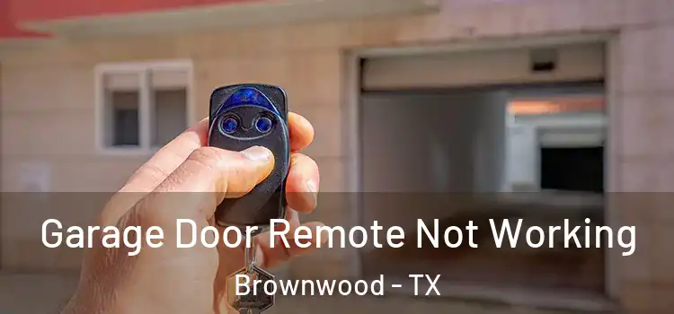  Garage Door Remote Not Working Brownwood - TX