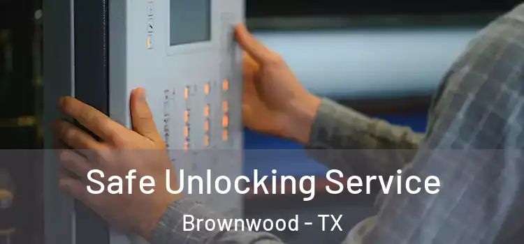 Safe Unlocking Service Brownwood - TX