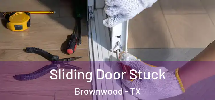 Sliding Door Stuck Brownwood - TX
